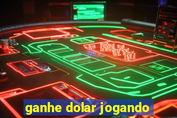 ganhe dolar jogando