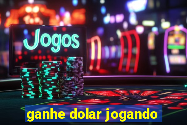 ganhe dolar jogando