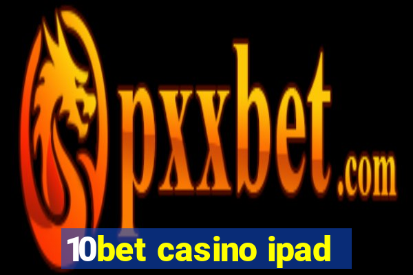 10bet casino ipad