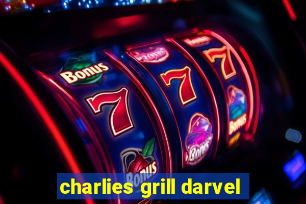 charlies grill darvel