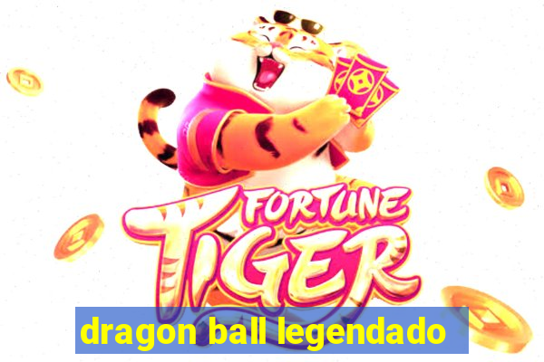 dragon ball legendado