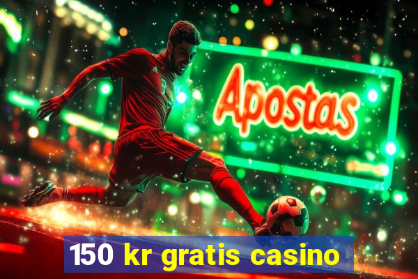 150 kr gratis casino