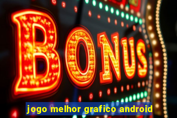 jogo melhor grafico android