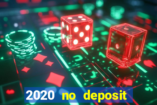 2020 no deposit casino bonus