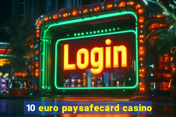 10 euro paysafecard casino