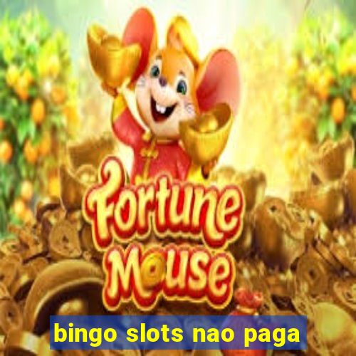 bingo slots nao paga