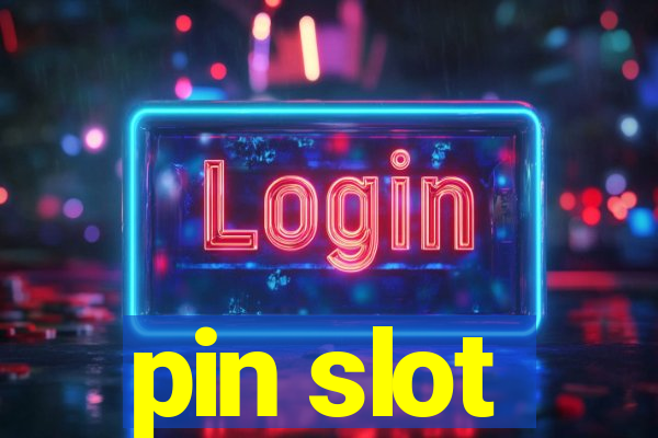 pin slot