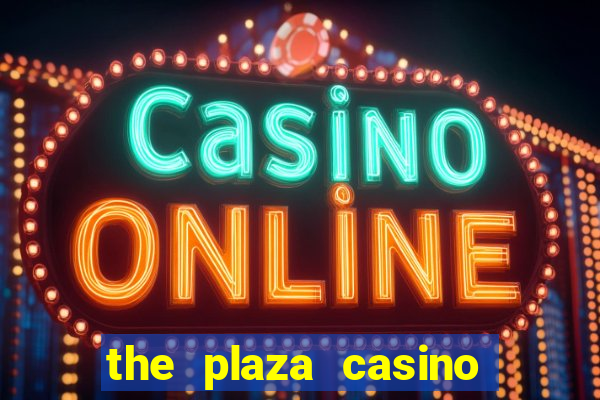 the plaza casino and hotel