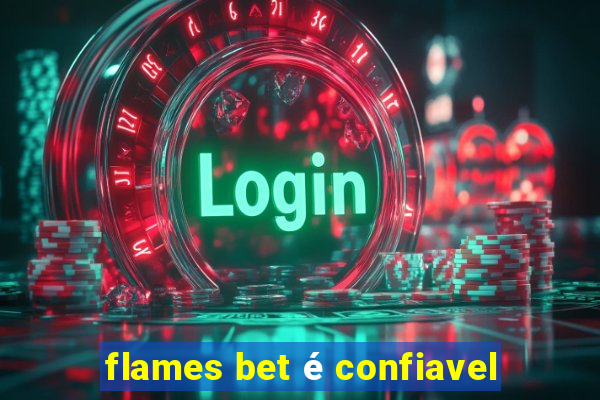 flames bet é confiavel