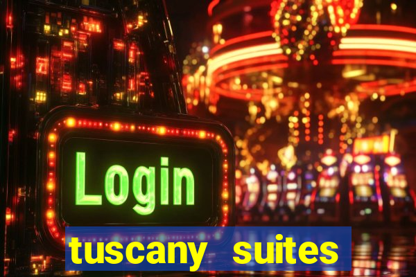 tuscany suites casino hotel las vegas