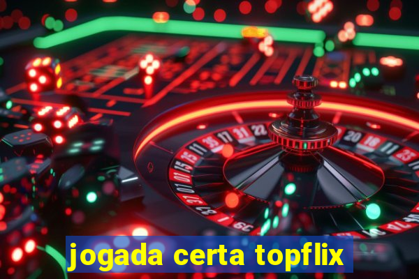 jogada certa topflix