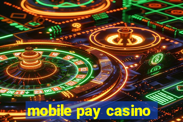 mobile pay casino