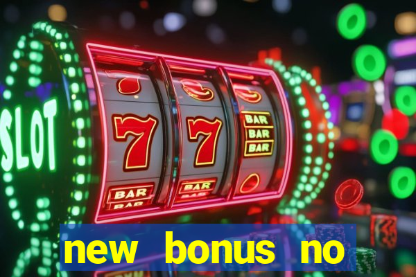 new bonus no deposit casino