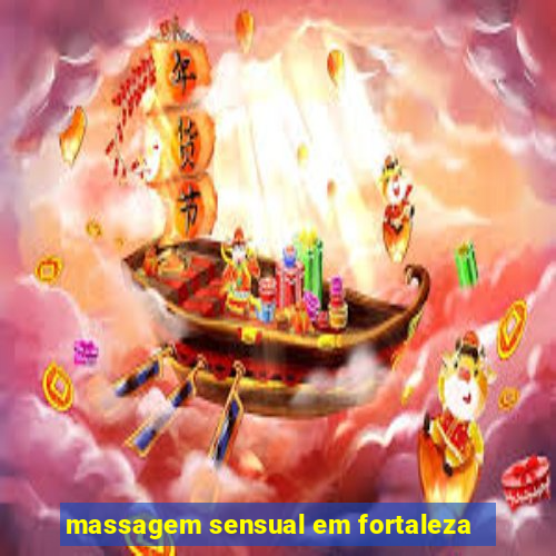 massagem sensual em fortaleza