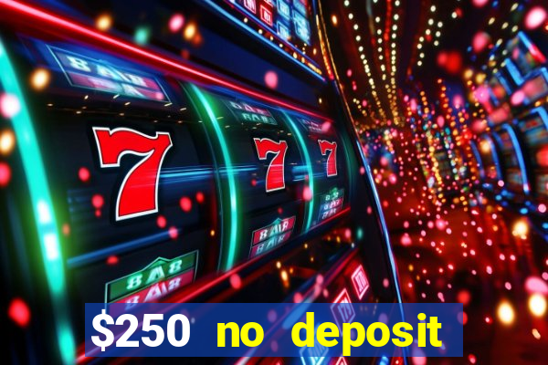 $250 no deposit bonus casino