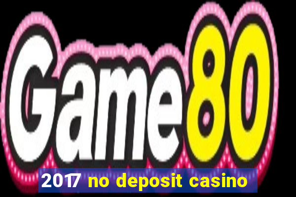 2017 no deposit casino