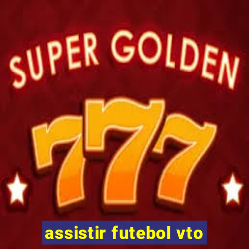 assistir futebol vto