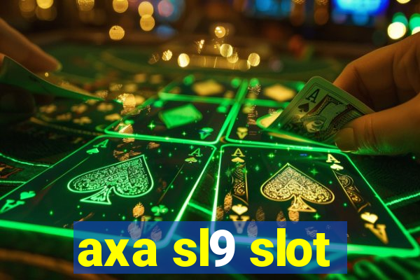 axa sl9 slot