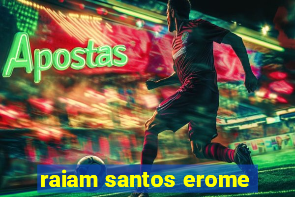 raiam santos erome