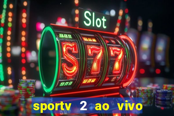 sportv 2 ao vivo futebol play hd