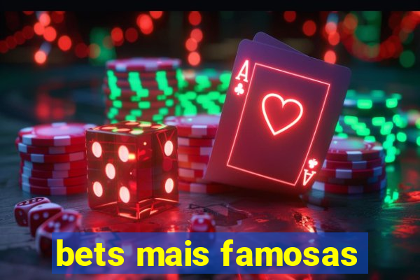 bets mais famosas