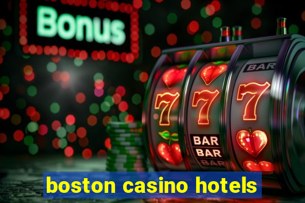 boston casino hotels