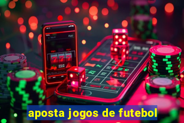 aposta jogos de futebol