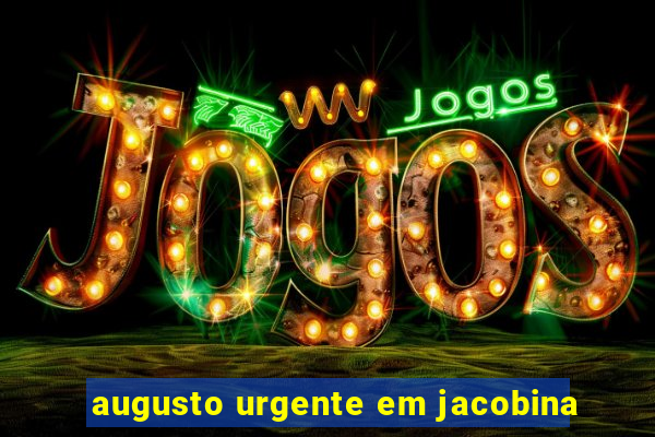 augusto urgente em jacobina