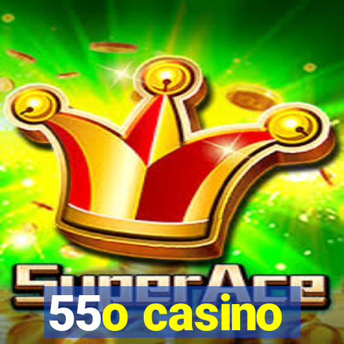 55o casino