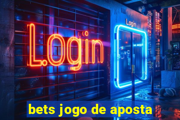 bets jogo de aposta