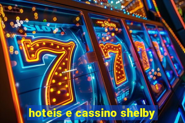 hoteis e cassino shelby