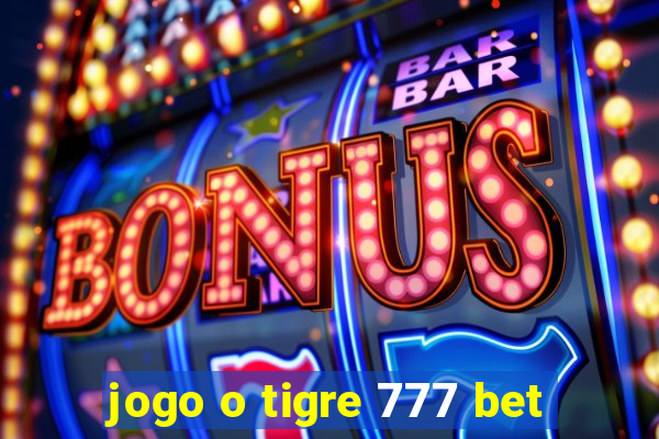 jogo o tigre 777 bet