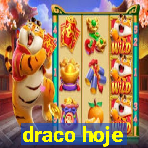 draco hoje