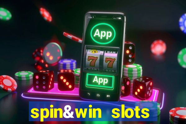 spin&win slots casino games