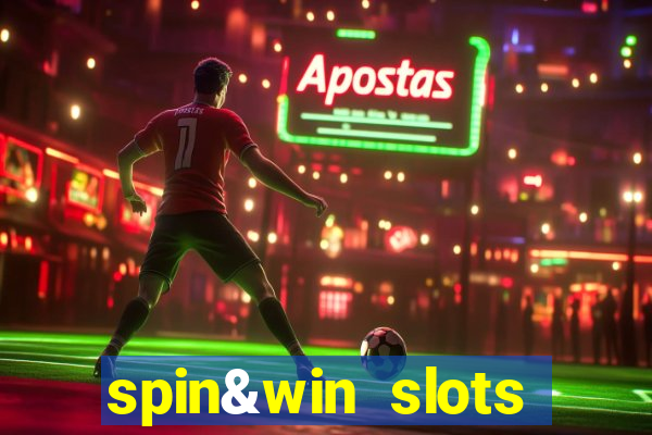 spin&win slots casino games