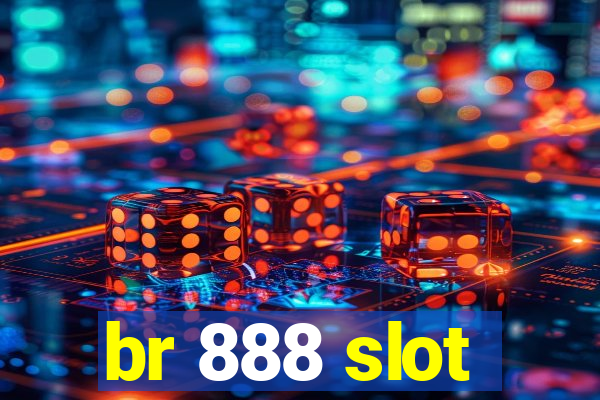 br 888 slot