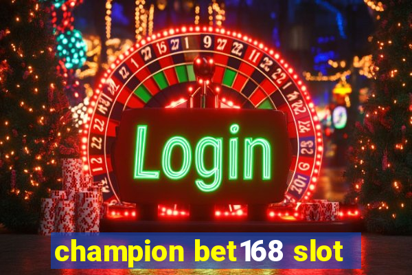 champion bet168 slot