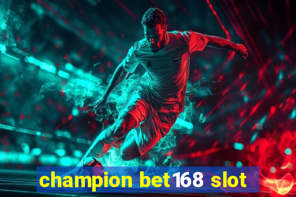 champion bet168 slot