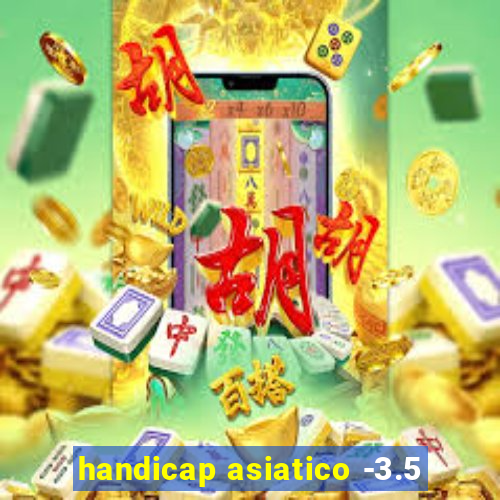 handicap asiatico -3.5