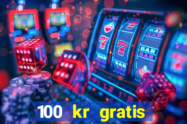 100 kr gratis casino 2020 utan ins?ttning