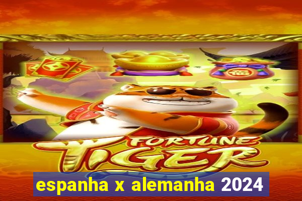 espanha x alemanha 2024