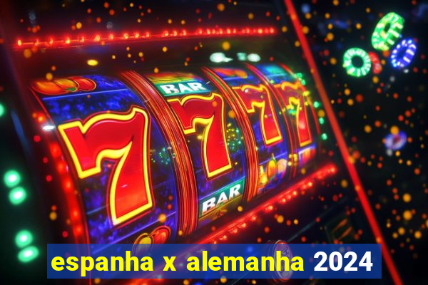 espanha x alemanha 2024