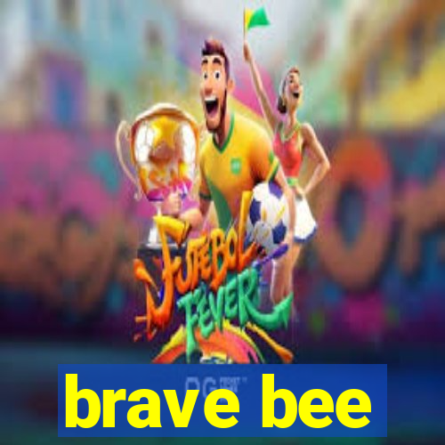 brave bee