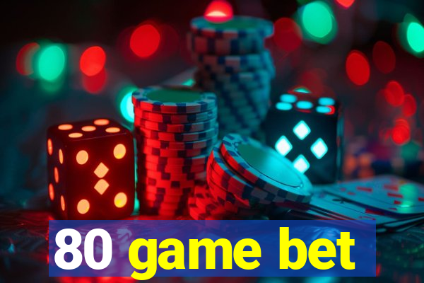 80 game bet