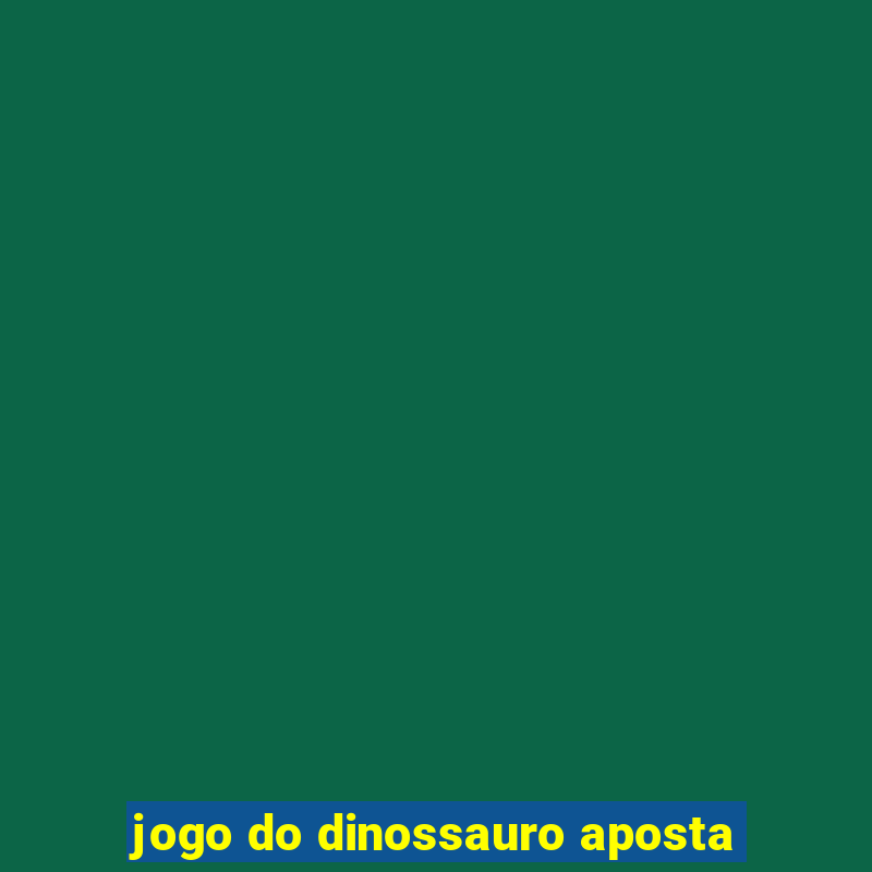 jogo do dinossauro aposta