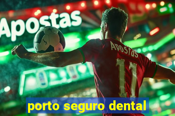 porto seguro dental