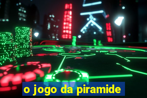 o jogo da piramide