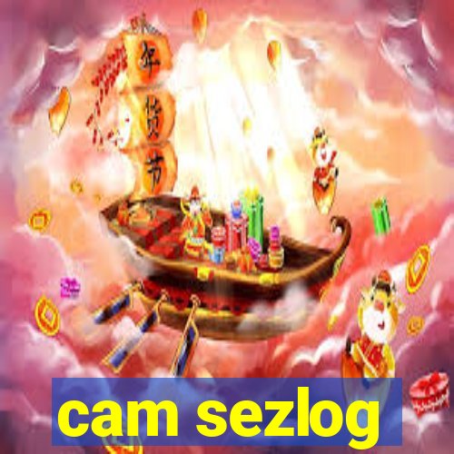 cam sezlog