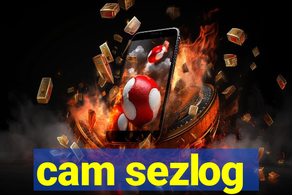 cam sezlog