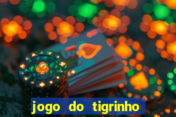 jogo do tigrinho que da dinheiro